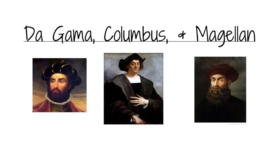 Da Gama, Columbus, & Magellan - ppt download